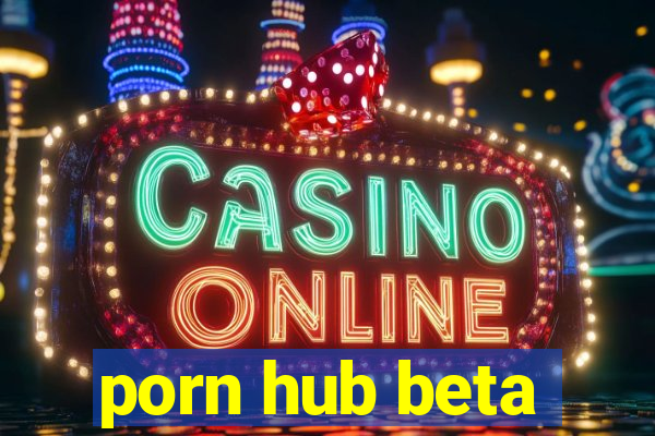 porn hub beta